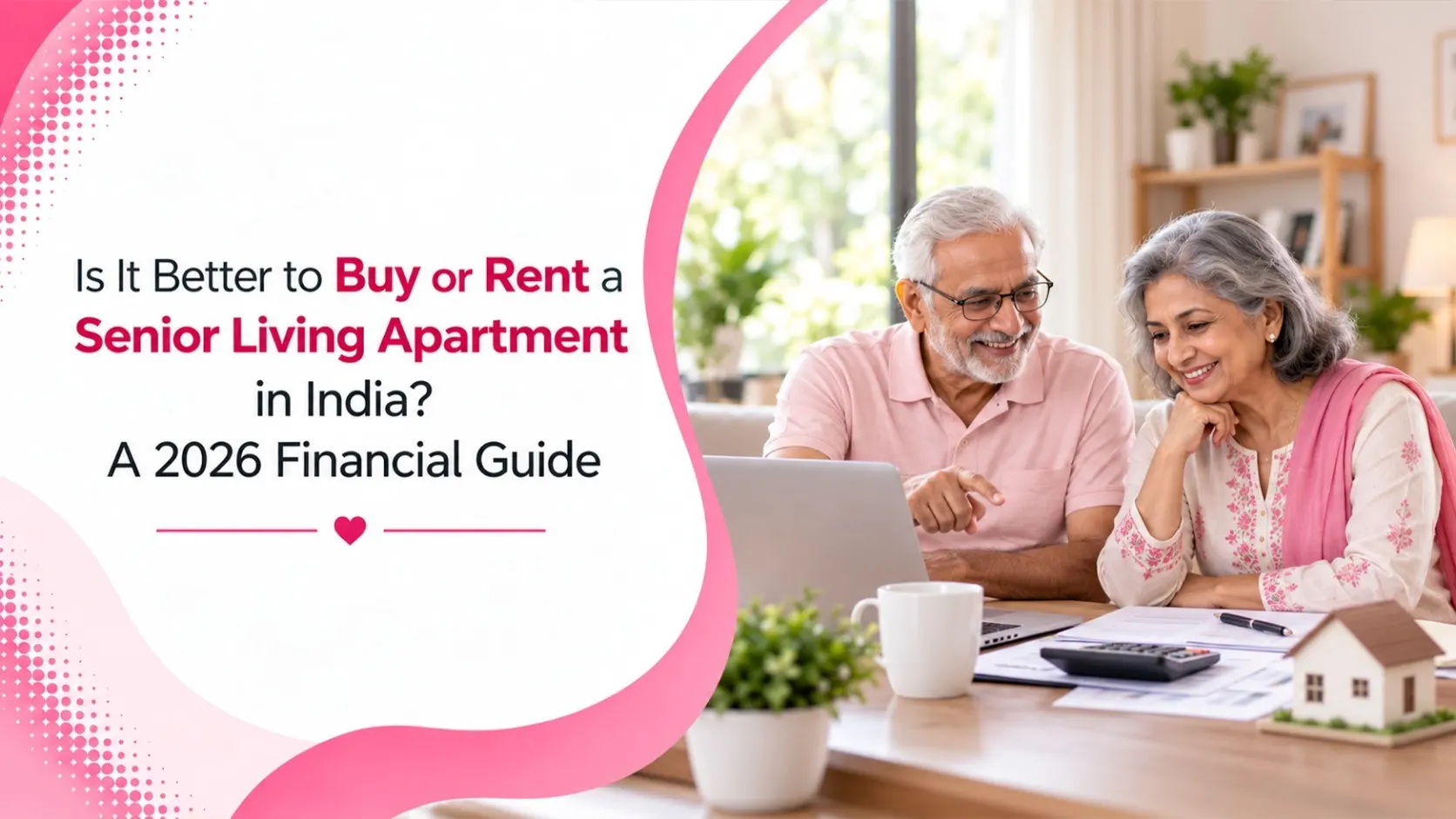Is It Better to Buy or Rent a Senior Living Apartment in India? A 2026 Financial Guide