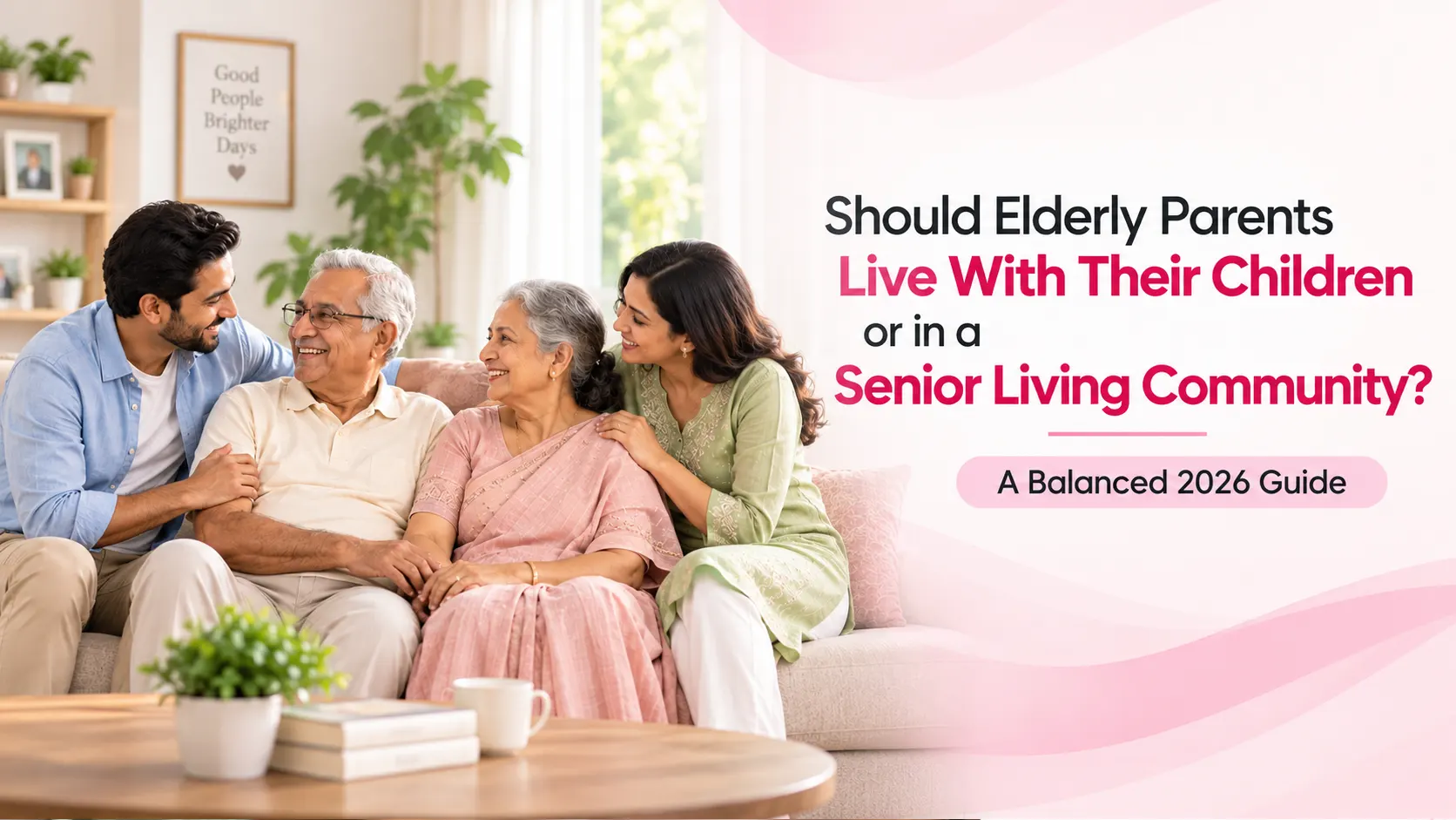Should Elderly Parents Live With Their Children or in a Senior Living Community? A Balanced 2026 Guide