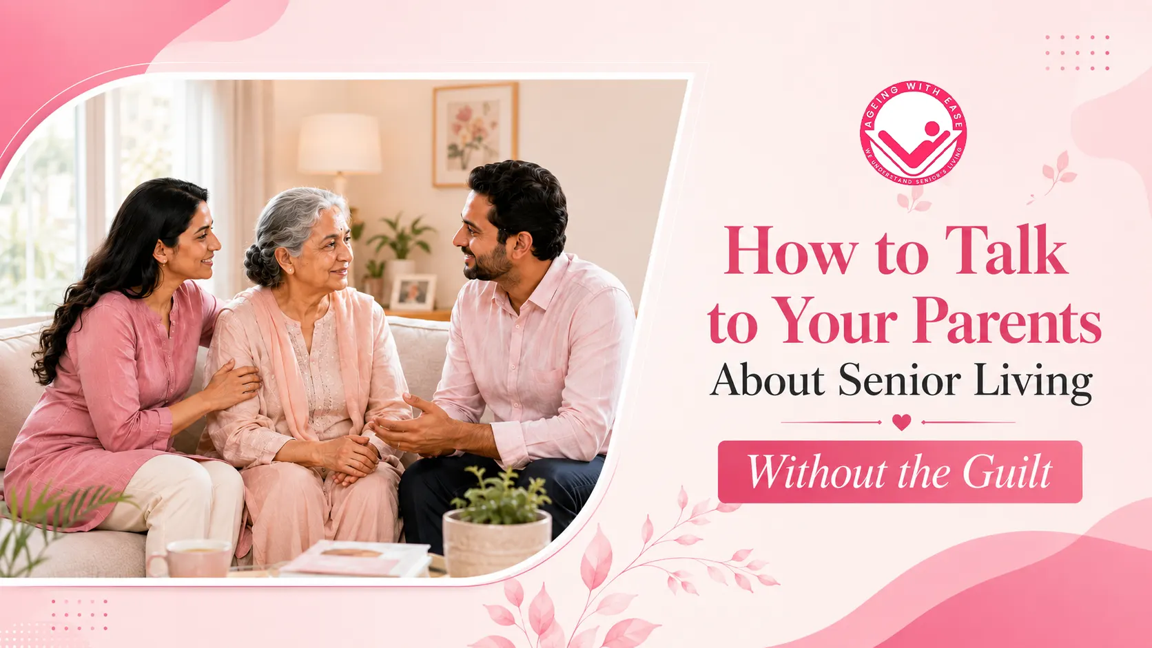 How to Talk to Your Parents About Senior Living Without the Guilt
